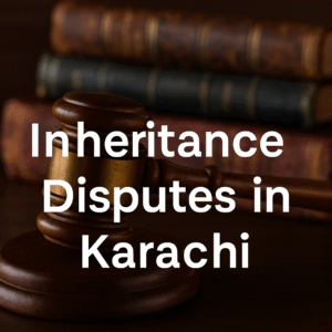 Inheritance Disputes in Karachi