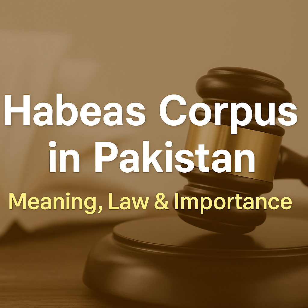 Habeas Corpus in Pakistan – Meaning, Law & Importance
